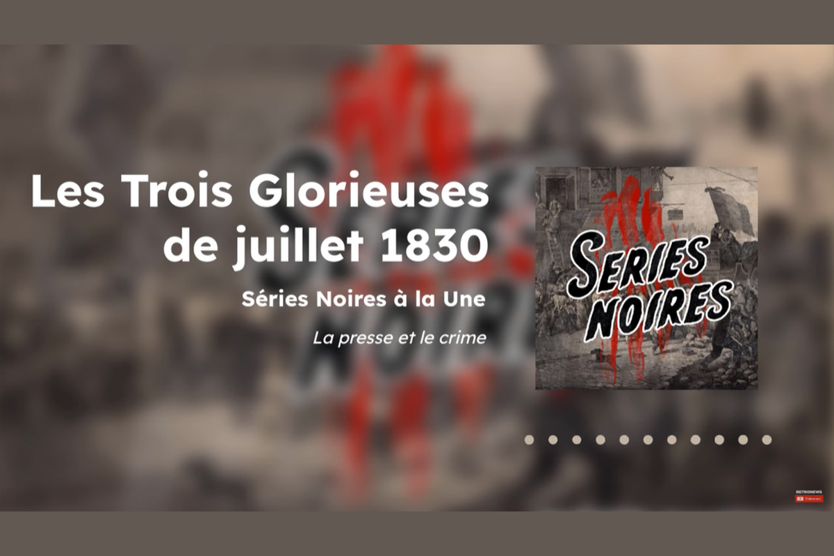 Podcast Retronews Les Trois Glorieuses de juillet 1830 : la presse à l'origine de la révolution